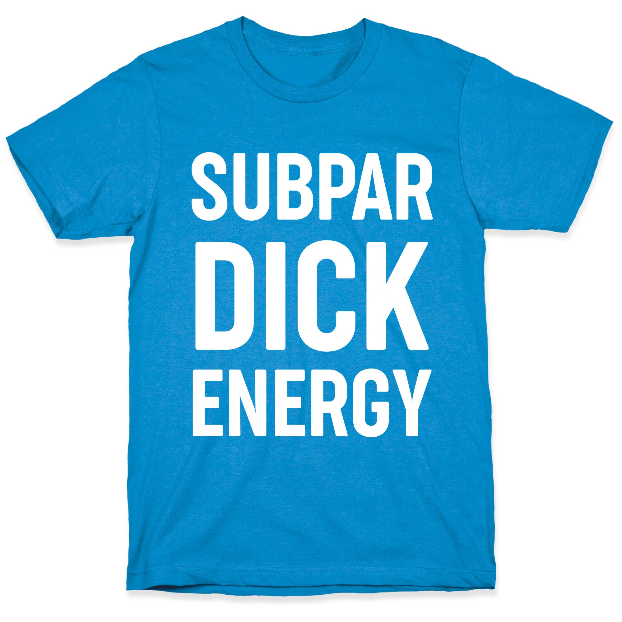 Subpar Dick Energy T-Shirt